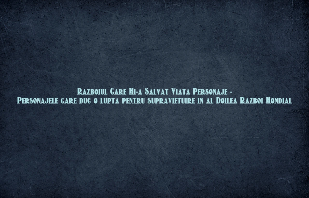 razboiul care mi-a salvat viata personaje