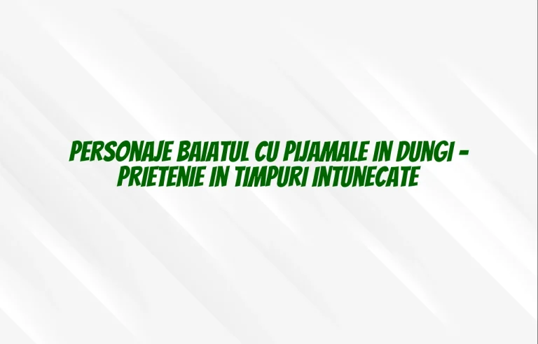 personaje baiatul cu pijamale in dungi