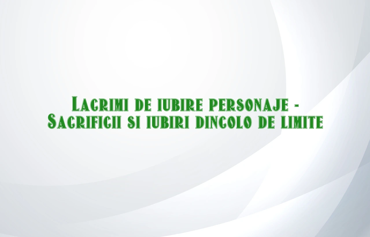 lacrimi de iubire personaje