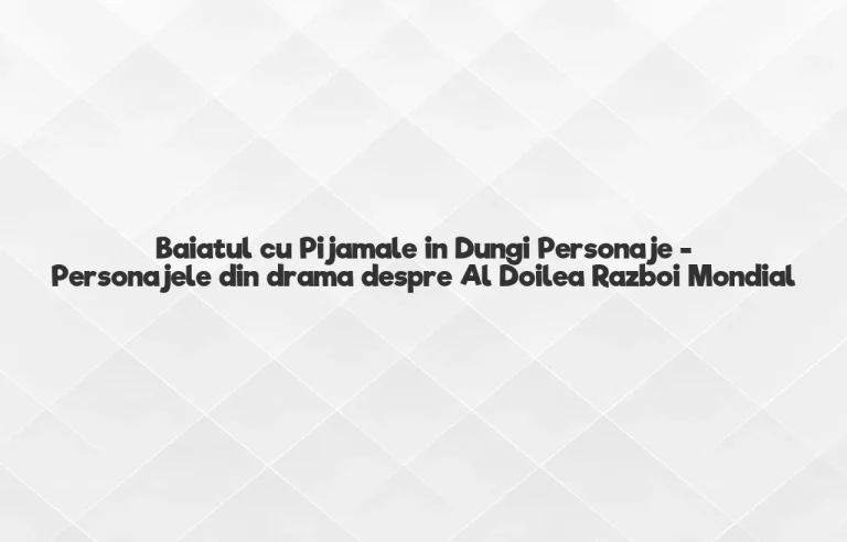 baiatul cu pijamale in dungi personaje