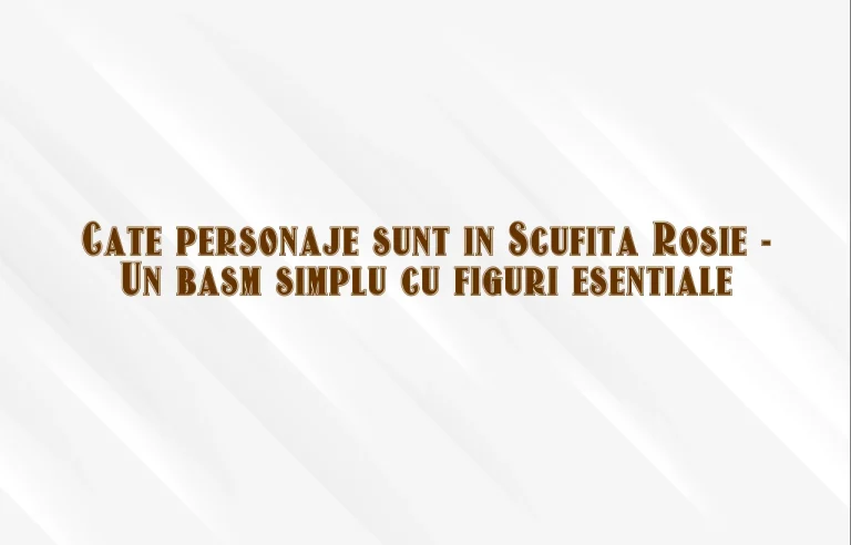 cate personaje sunt in scufita rosie