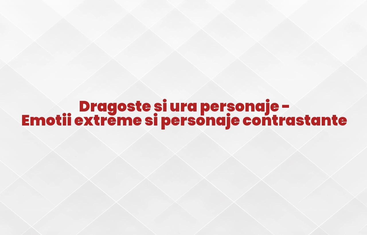 dragoste si ura personaje