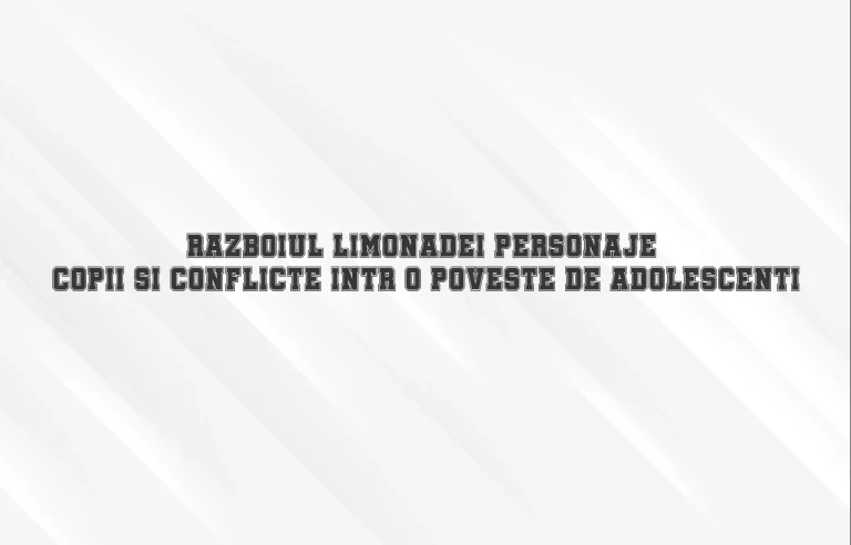 razboiul limonadei personaje