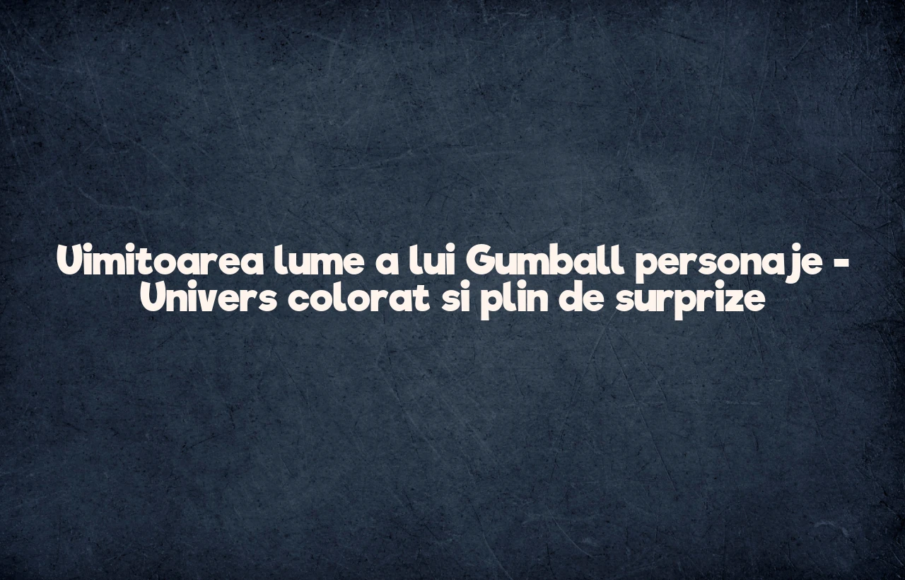 uimitoarea lume a lui gumball personaje