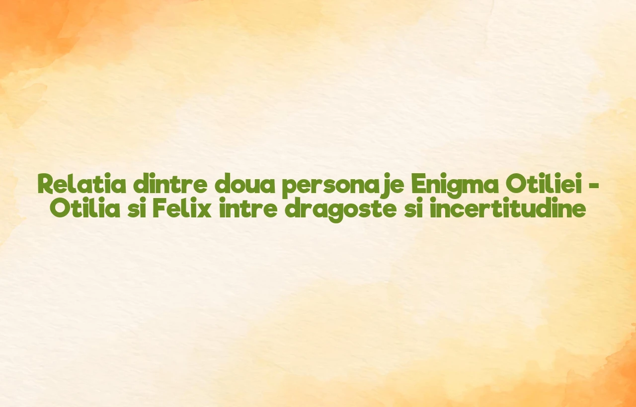 relatia dintre doua personaje enigma otiliei