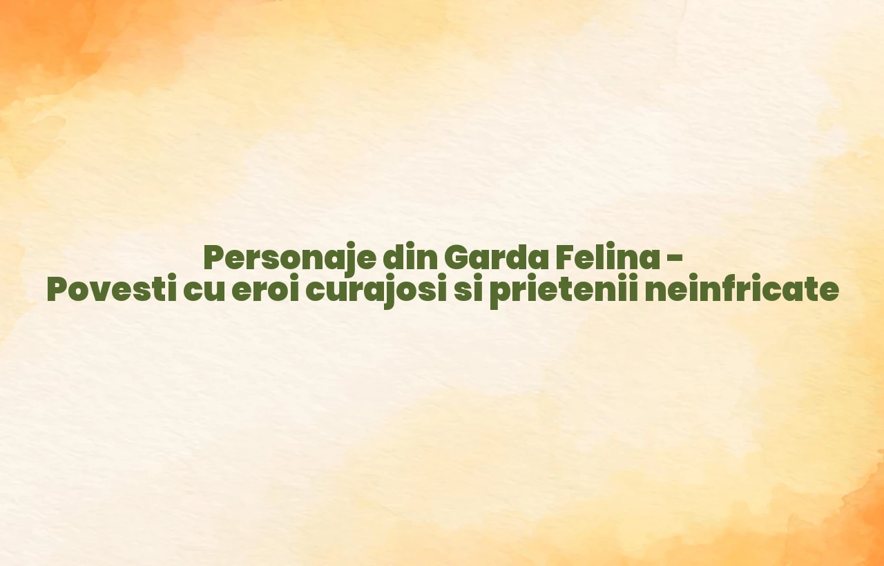personaje din garda felina