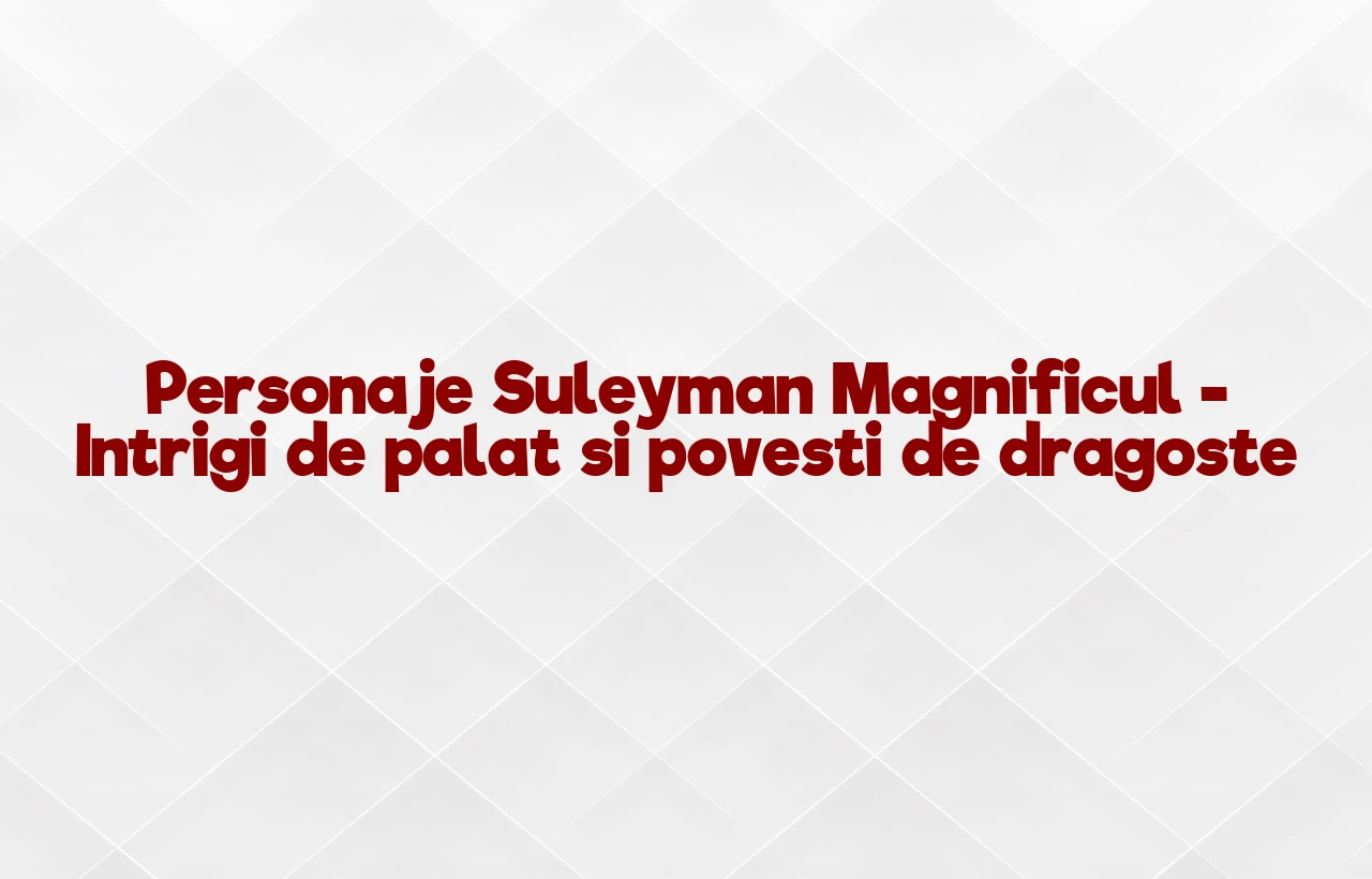 personaje suleyman magnificul