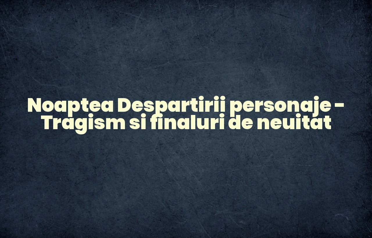 noaptea despartirii personaje