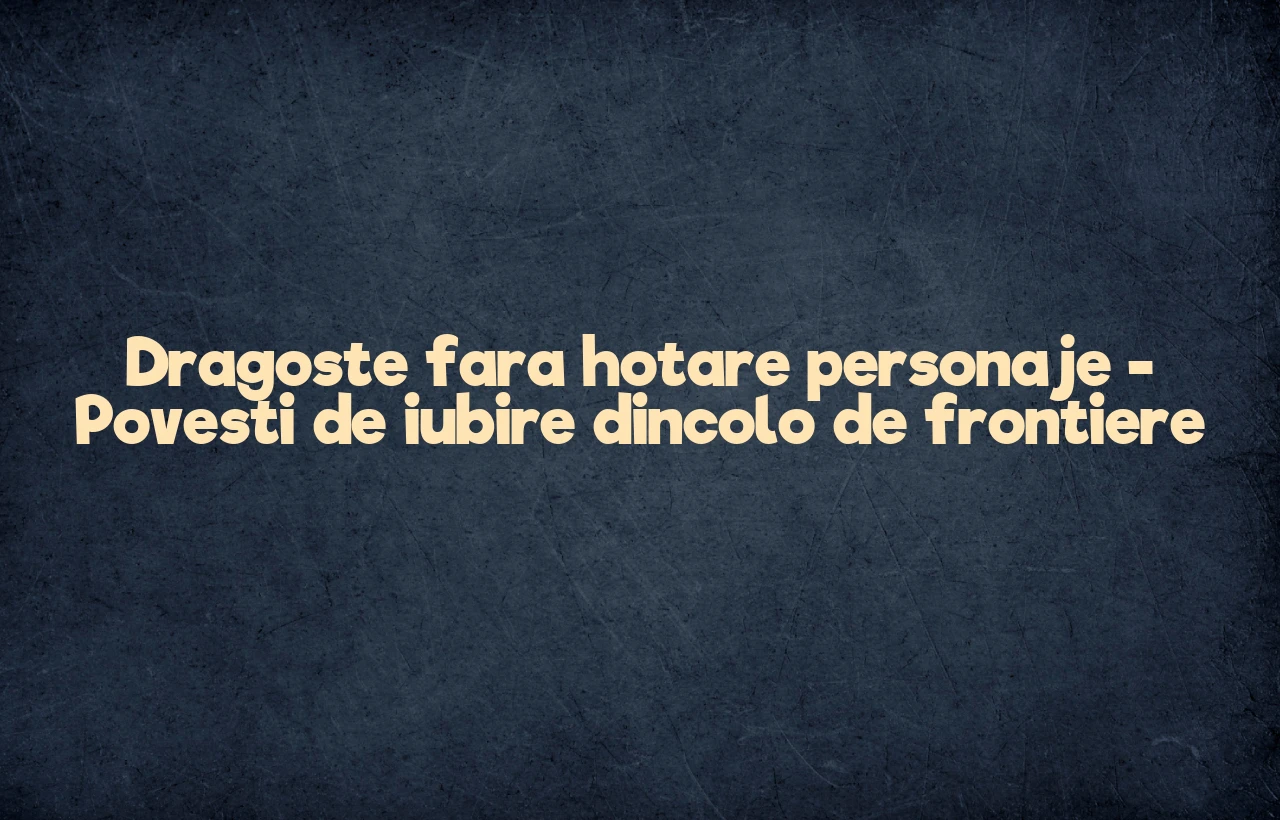 dragoste fara hotare personaje