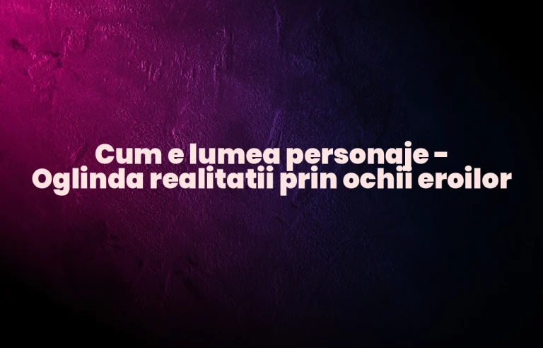 cum e lumea personaje