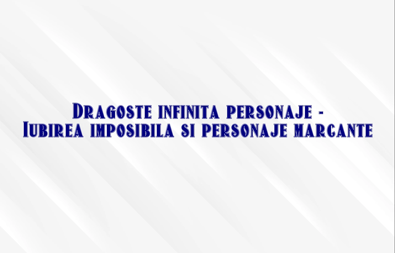 dragoste infinita personaje