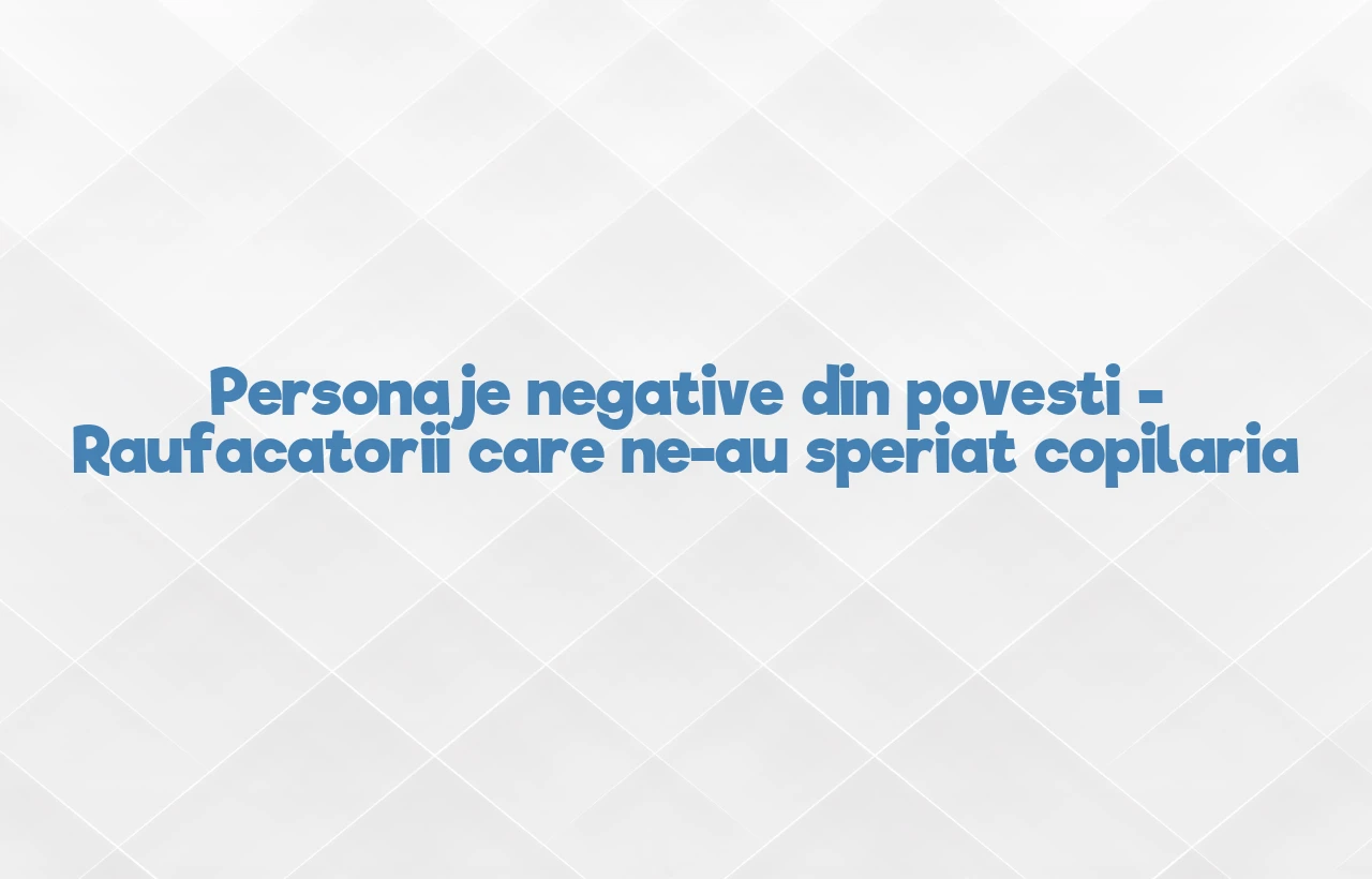 personaje negative din povesti