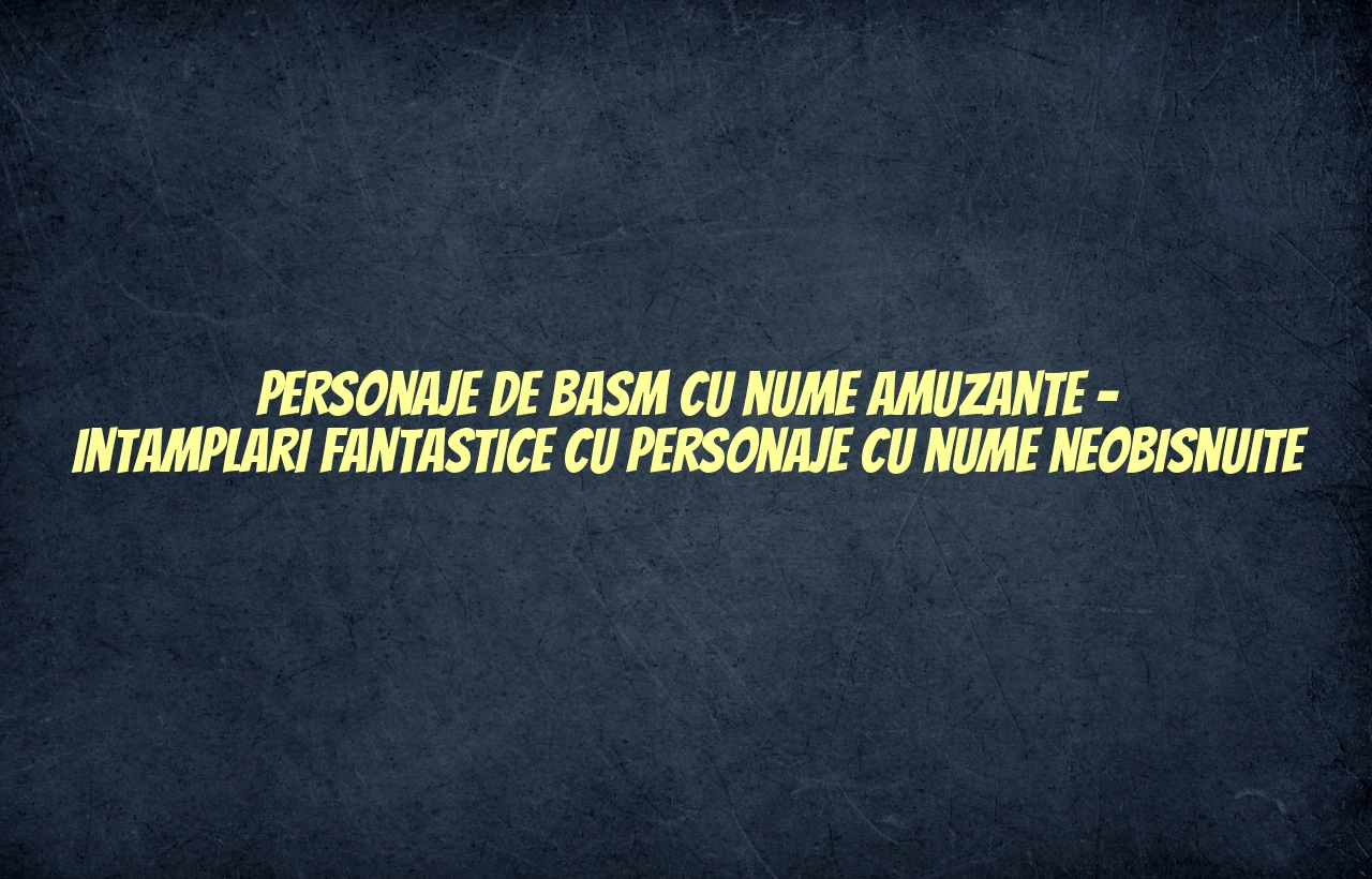 personaje de basm cu nume amuzante
