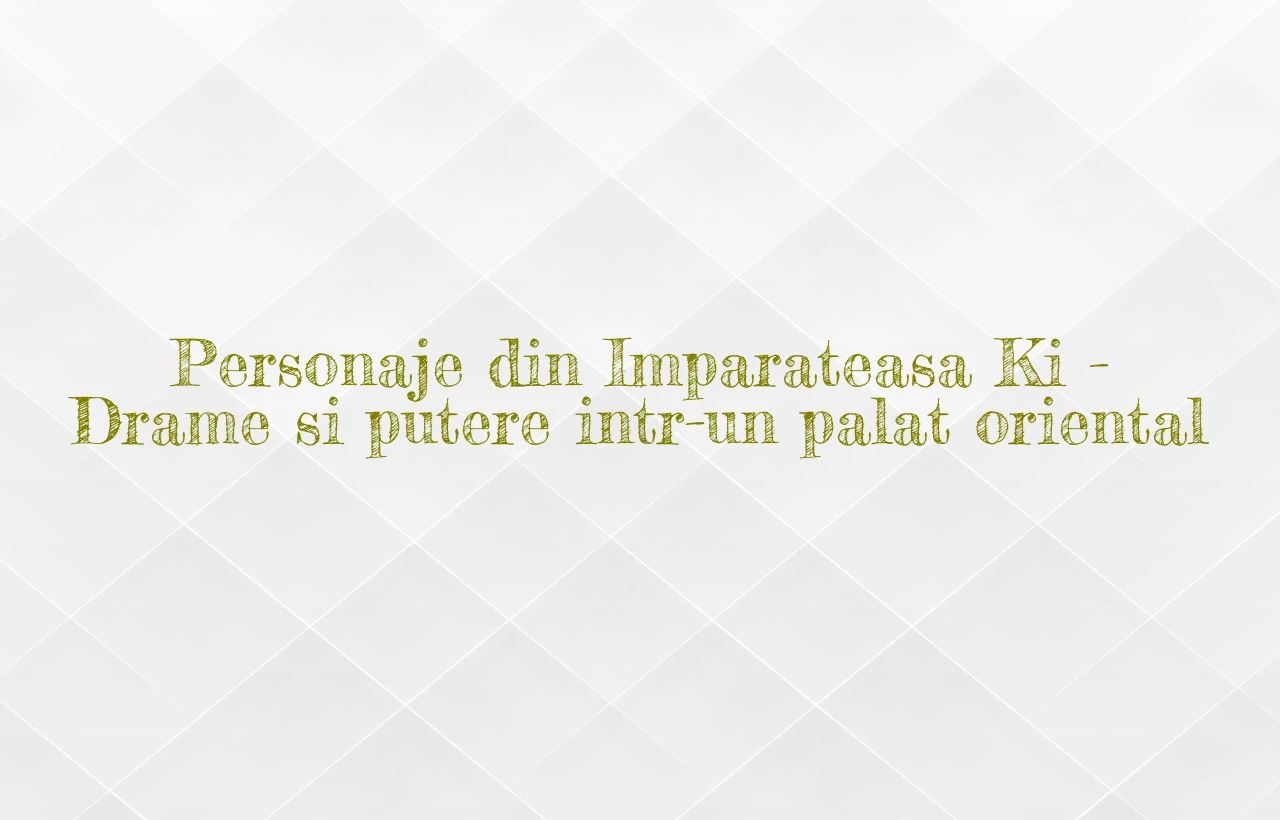 personaje din imparateasa ki
