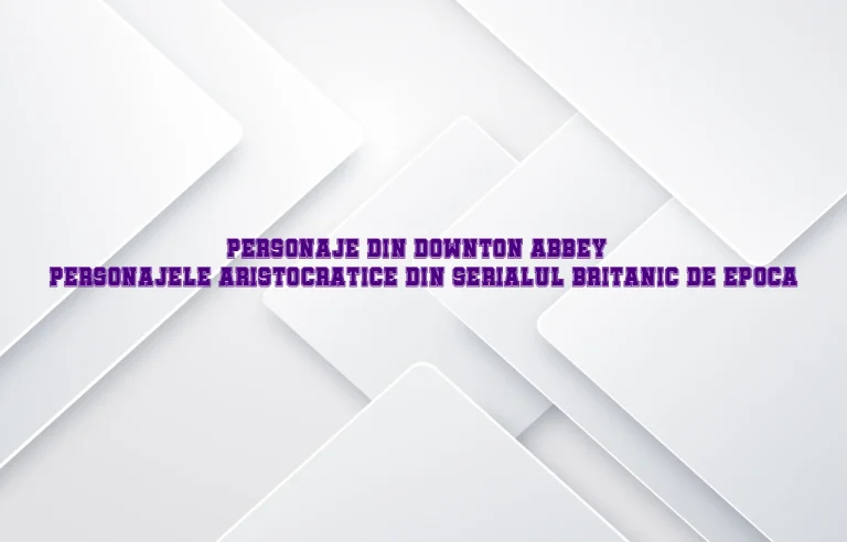 personaje din downton abbey